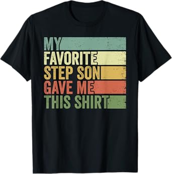 My Favorite Step Son Gave Me This Funny Step Father T-Shirt