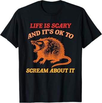 Life Is Scary And It's Ok To Scream About It T-Shirt