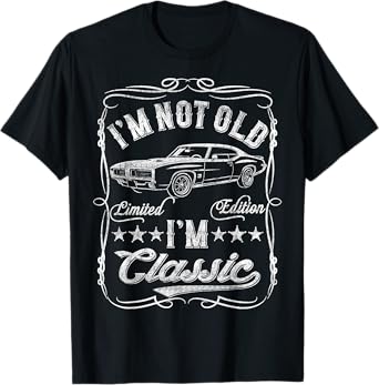 I'm Not Old I'm Classic Funny Car Vintage Mens & Womens Cars T-Shirt