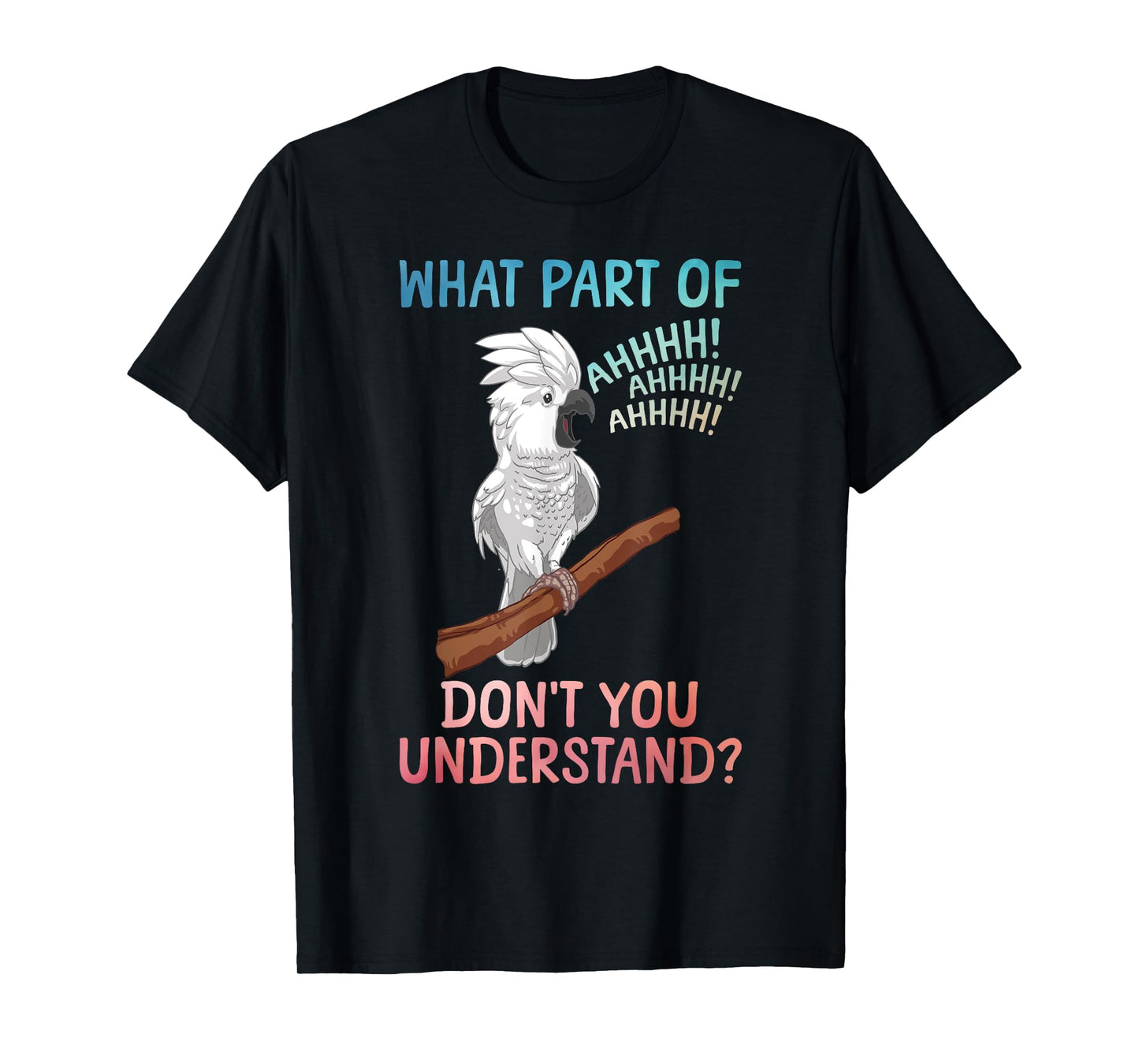 Funny Cockatoo Design for Men Women Parrot Lover Cockatoo T-Shirt