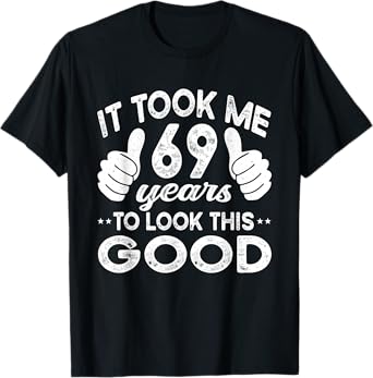 It Took Me 69 years - Funny 69th Birthday Decorations Party T-Shirt
