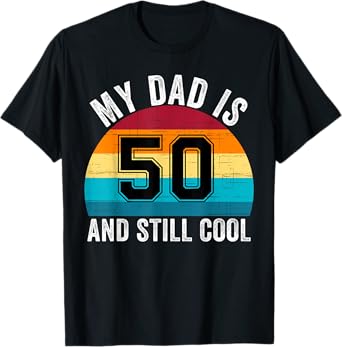 My Dad Is 50 And Still Cool, 50th Retro Birthday Dad Daddy T-Shirt