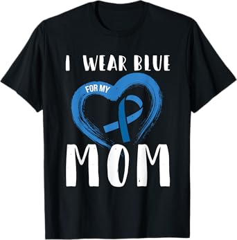 I Wear Blue For My Mom Colorectal Cancer Month T-Shirt