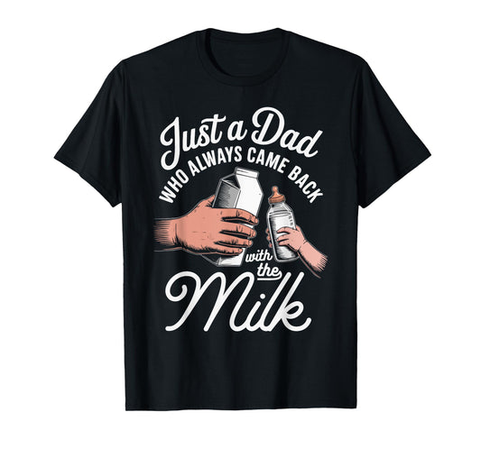 Just a Dad Who Always Came Back With The Milk Fathers Day T-Shirt