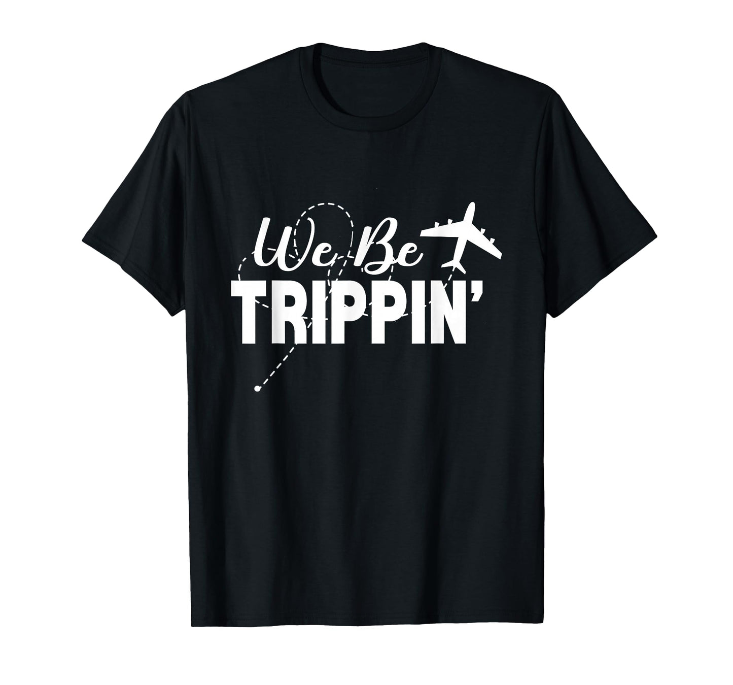 We Be Trippin Funny Travel Vacation Trip Flying T-Shirt