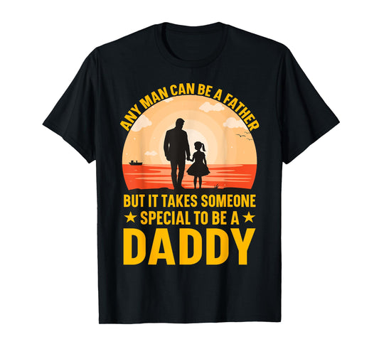 Any Man can be a father but it takes someone special to be a T-Shirt