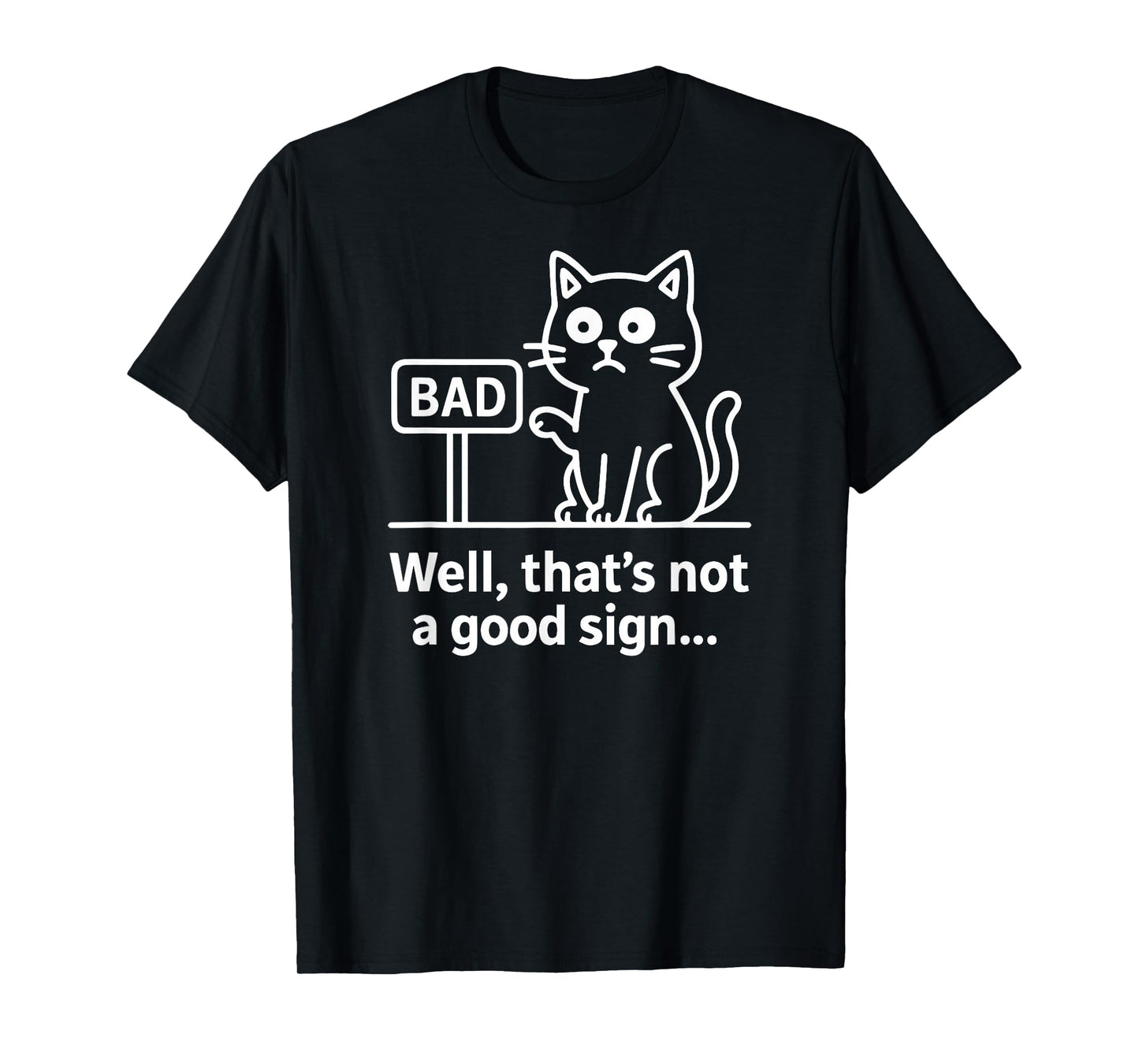 Well Thats Not A Good Sign Cat Funny Graphic for Men & Women T-Shirt