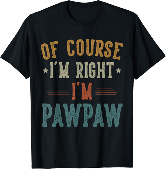 Vintage Of Course I'm Right I'm Pawpaw Gifts Father's Day T-Shirt