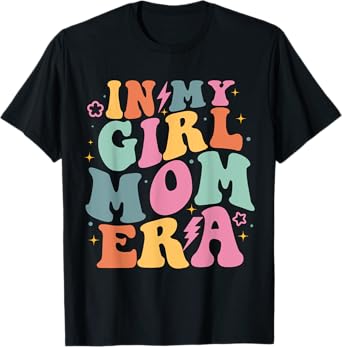 In My Girl Mom Era Mom Of Girl Funny Mom Mother's Day T-Shirt