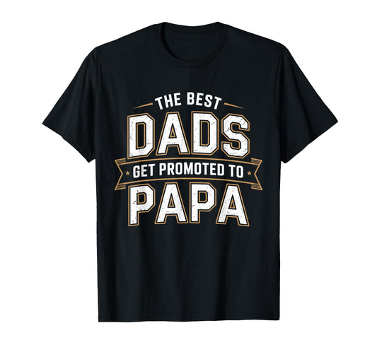 The Best Dads Get Promoted To Papa Fathers Day Grandpa T-Shirt