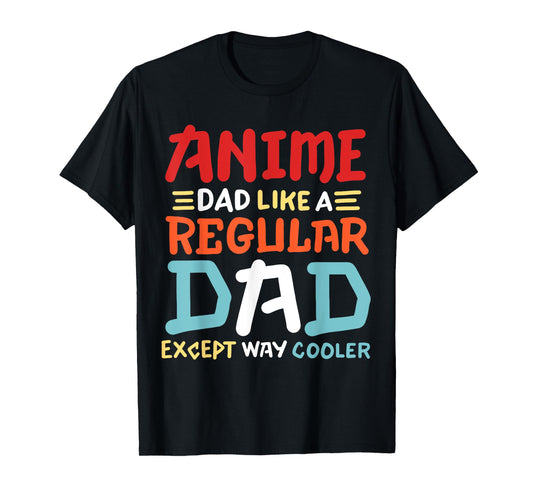 Funny Anime Dad Like Regular Dad Except Way Cooler Otaku Men T-Shirt