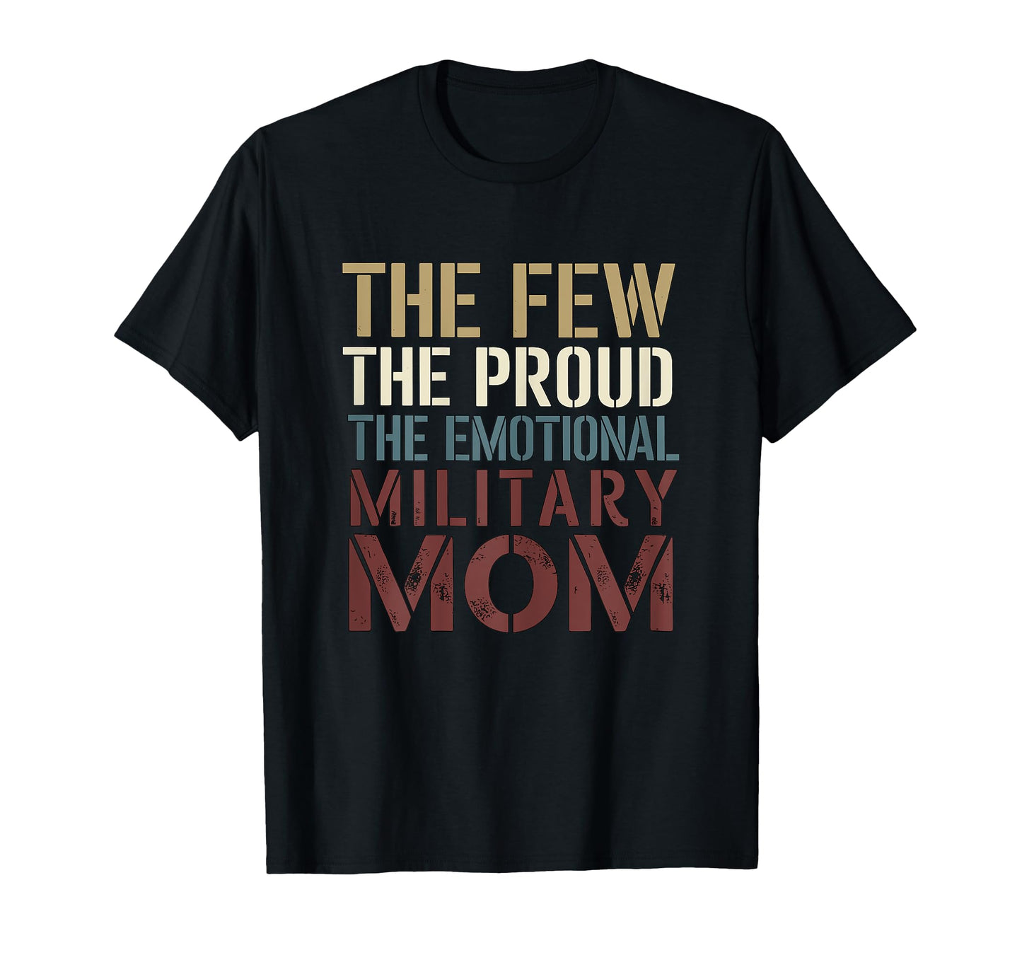 The Few The Proud The Emotional Military Mom T-Shirt