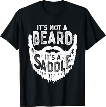 It's Not A Beard It's A Saddle Funny Bearded Moustache Men T-Shirt