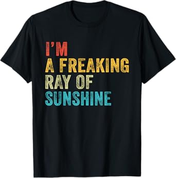 I'm a Freaking Ray of Sunshine Funny Sarcastic Vintage Retro T-Shirt