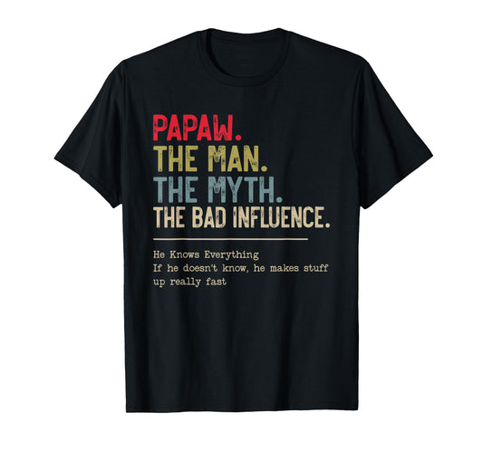 Papaw The Man The Myth The Bad Influence He Knows Everything T-Shirt