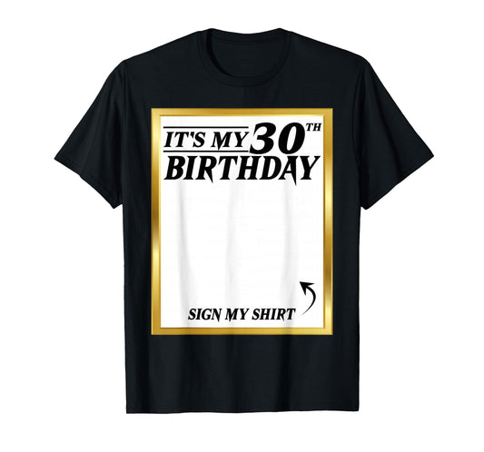 Sign My Shirt It's My 30th Birthday My 30 Years Bday Party T-Shirt