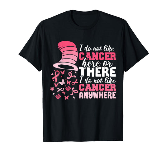 I Do Not Like Cancer Here Or There Breast Cancer October T-Shirt