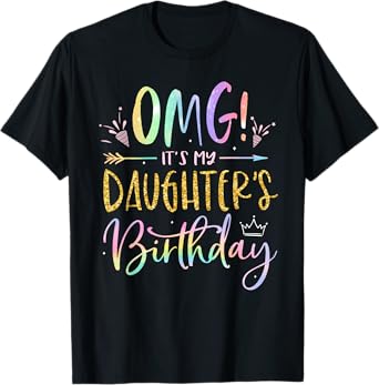 OMG It's My Daughter's Birthday Happy BDay Tie Dye Mom Dad T-Shirt