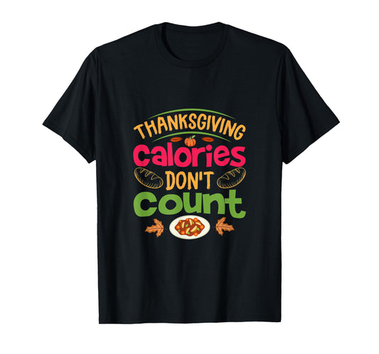 Thanksgiving Calories Don't Count Funny Turkey Day Lover T-Shirt