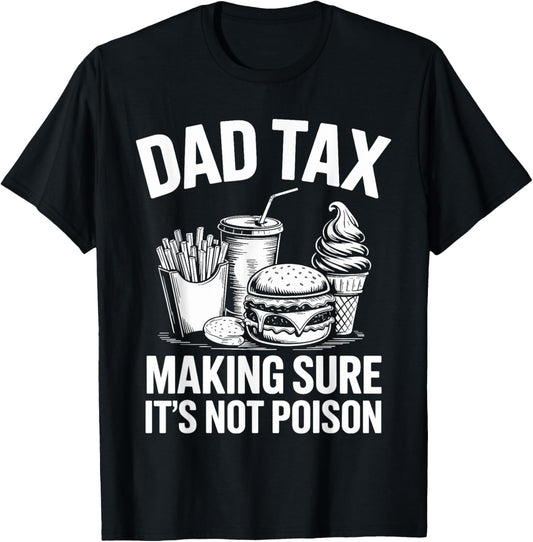 Dad tax making sure its not poison fathers day T-Shirt