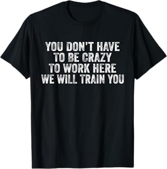 Funny You Don't Have to Be Crazy to Work Here Office Vintage T-Shirt