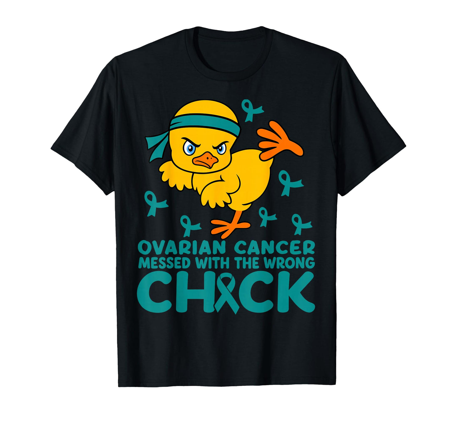 Ovarian Cancer Messed with Wrong Chick Teal Ribbon Warrior T-Shirt