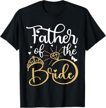 Father Of The Bride Wedding Bridal Shower Dad Daddy T-Shirt