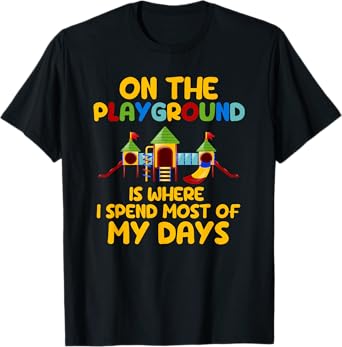 On The Playground Is Where I Spend Most Of My Days School T-Shirt