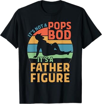 It's Not a Pops Bod It's a Father Figure T-Shirt