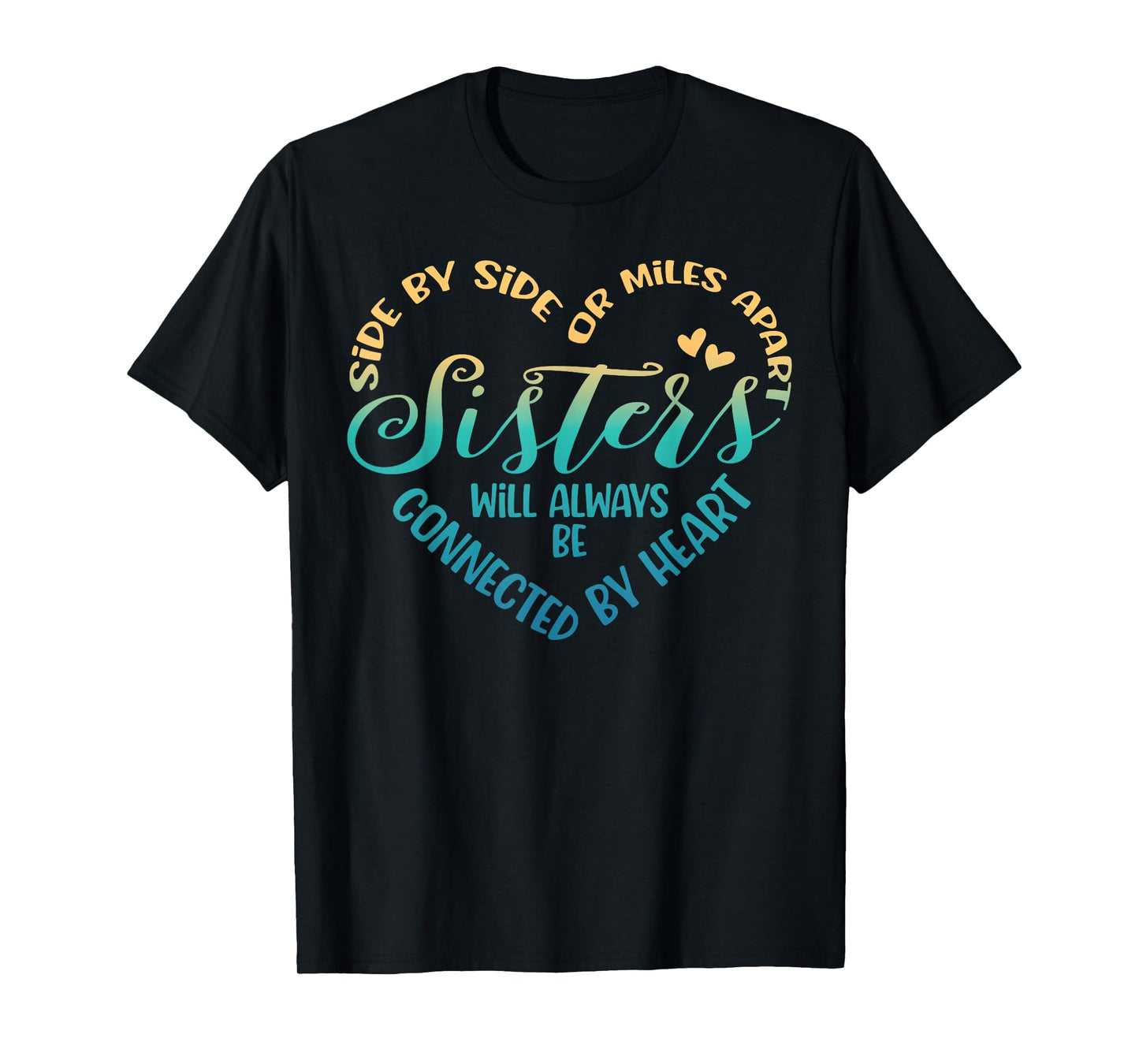 Siblings Side By Side Or Miles Apart Sisters T-Shirt