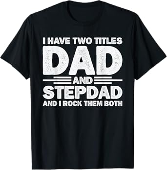 I Have Two Titles Dad And Stepdad Rock Them Both Stepfather T-Shirt