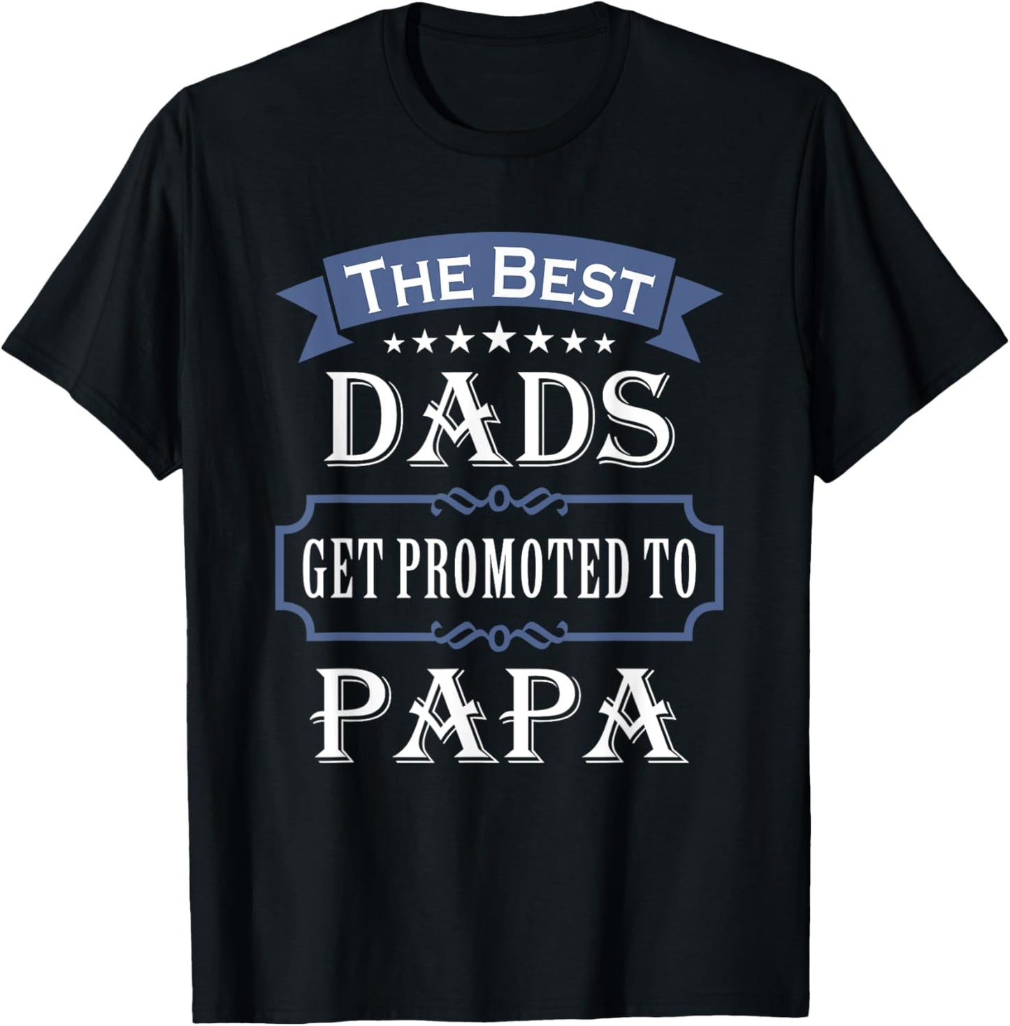 The Best Dads Get Promoted To Papa Father's Day New Grandpa T-Shirt