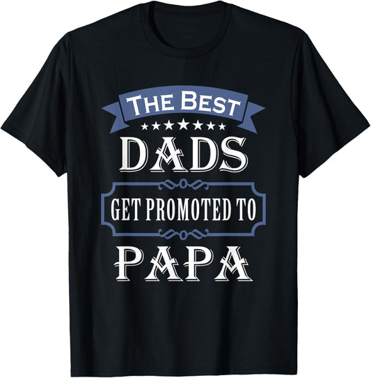 The Best Dads Get Promoted To Papa Father's Day New Grandpa T-Shirt