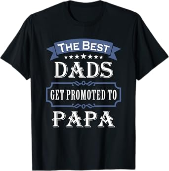 The Best Dads Get Promoted To Papa Father's Day New Grandpa T-Shirt