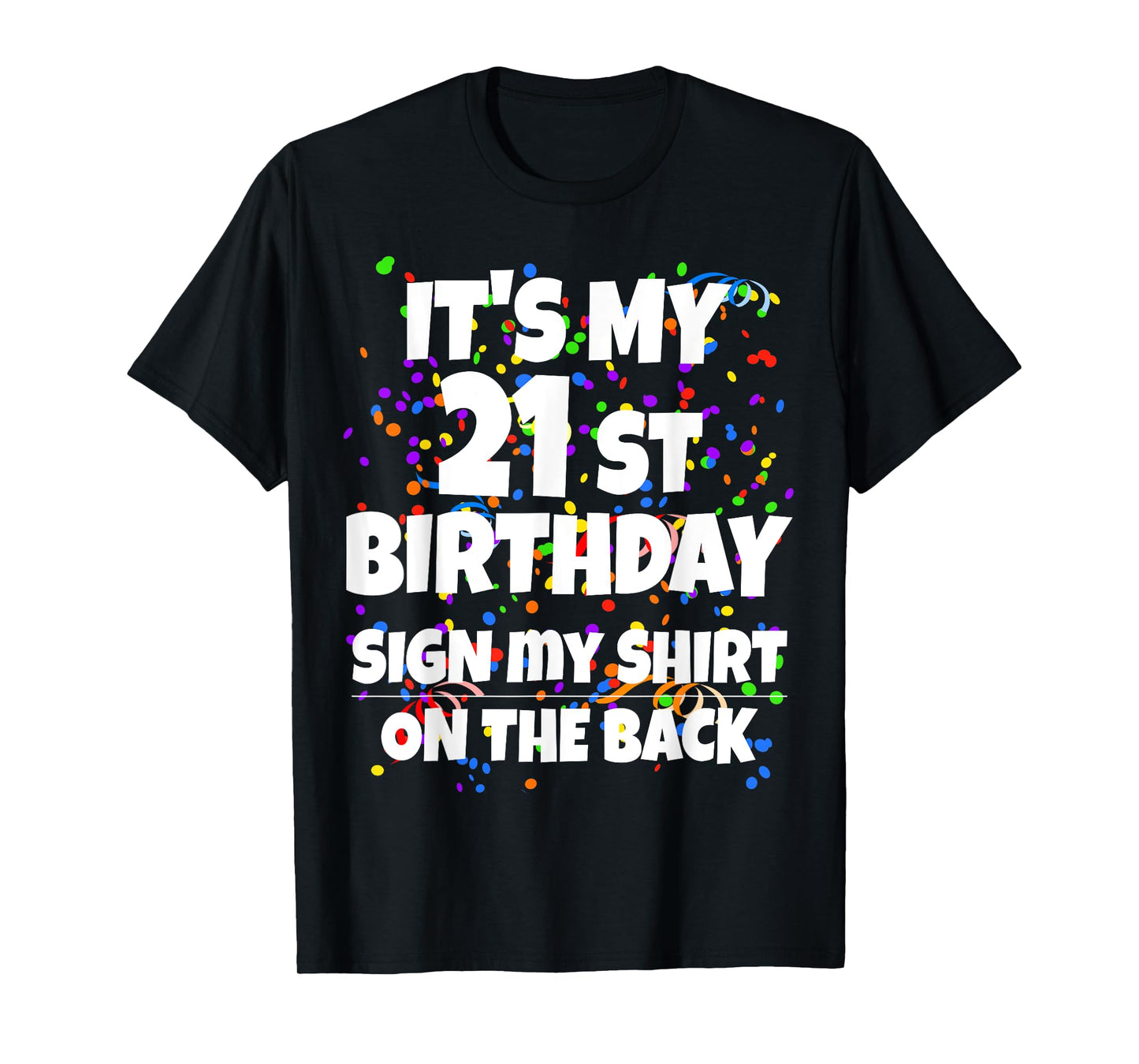 Its My 21st Birthday Sign My Shirt On The Back 21 Year Old T-Shirt