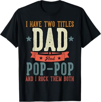 I Have Two Titles Dad And Pop Pop Father's Day Grandpa T-Shirt
