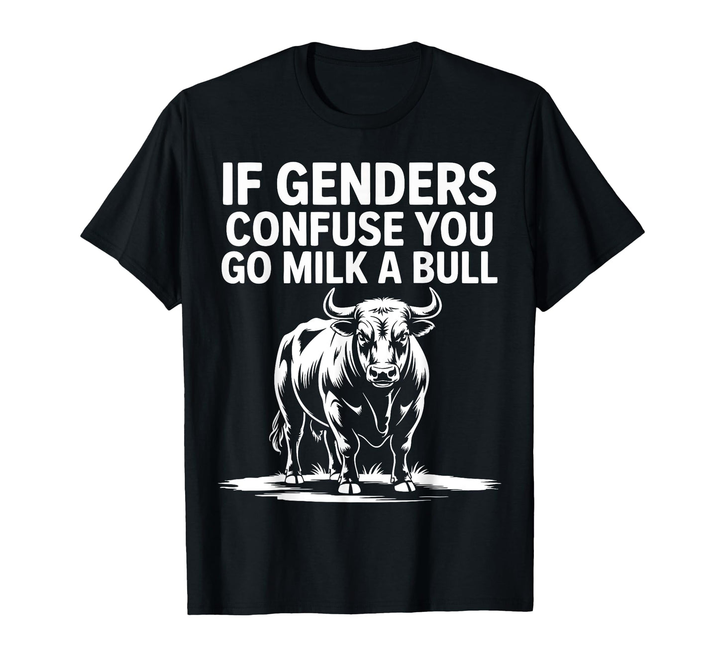 If Genders Confuse You Go Milk A Bull T-Shirt