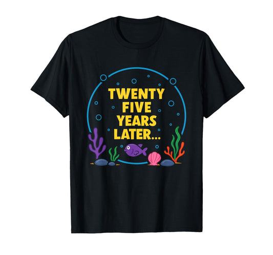 25 Year Old Meme Twenty Five Years Later Funny 25th Birthday T-Shirt