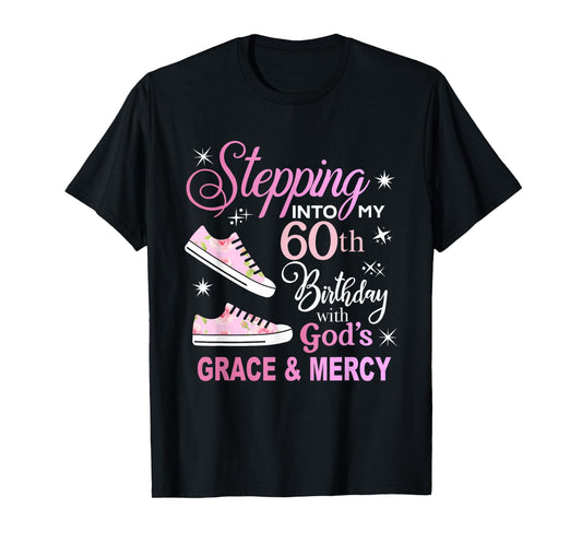 Stepping into my 60th birthday with God's grace & Mercy T-Shirt