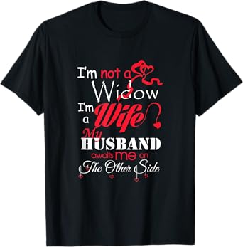 I'm Not A Widow I'm A Wife My Husband Awaits Me T-Shirt