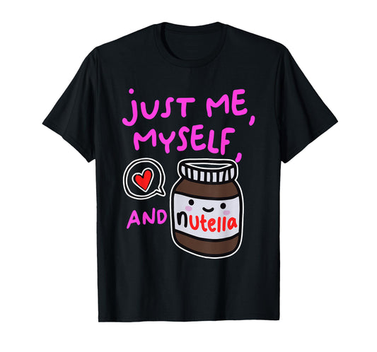 Just Me Myself And Nutella Apparel T-Shirt
