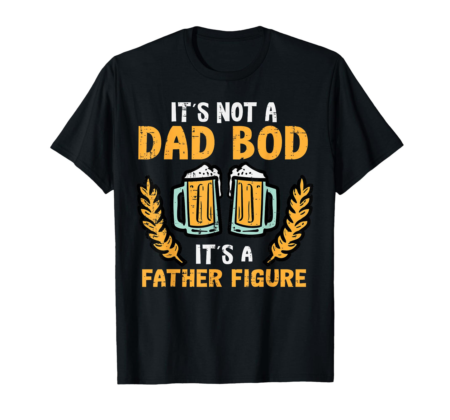 Fathers Day Its Not A Dad Bod Funny Papa Daddy Father Men T-Shirt