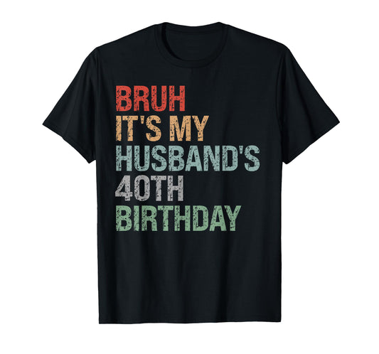 Bruh It's My Husband's 40th Birthday King 40 Year Old Funny T-Shirt