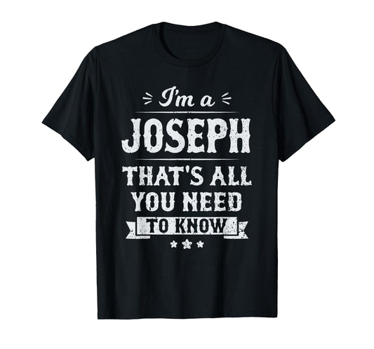 I'm A Joseph That's All You Need To Know Surname Last Name T-Shirt