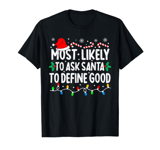 Most Likely to Ask Santa to Define Good Matching Christmas T-Shirt