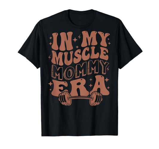 In My Muscle Mommy Era, Workout, Fitness, Gym Mama (On Back) T-Shirt
