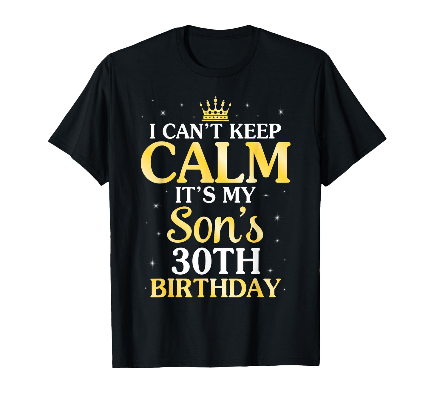 I Can't Keep Calm It's My Son's 30th Birthday 30 Years Old T-Shirt