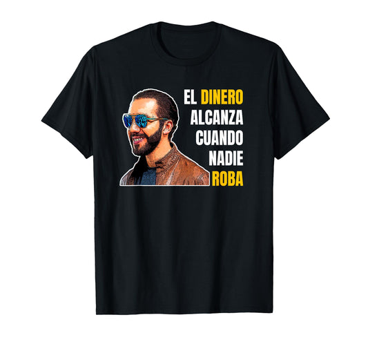 El Dinero Alcanza Cuando Nadie Roba, Nayib Bukele T-Shirt