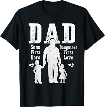 Dad A Sons First Hero A Daughters First Love Daddy Papa Pops T-Shirt