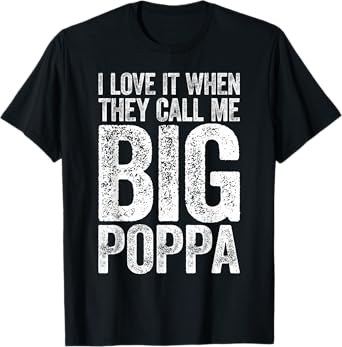 I Love It When They Call Me Big Poppa Shirt Papa Fathers Day T-Shirt